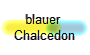 blauer 
Chalcedon