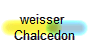weisser 
Chalcedon